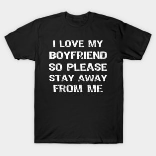 I Love My Boyfriend So Please Stay Away Funny T-Shirt